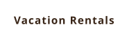 Vacation Rentals